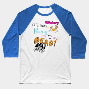 Wakey Wakey Beauty It's Time To Beast Baseball T-Shirt